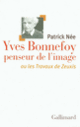 Couverture Yves Bonnefoy penseur de l'image ou Les Travaux de Zeuxis (Patrick Née)