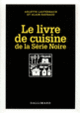 Couverture Le Livre de cuisine de la Série Noire (Arlette Lauterbach-Raynal,Alain Raybaud)